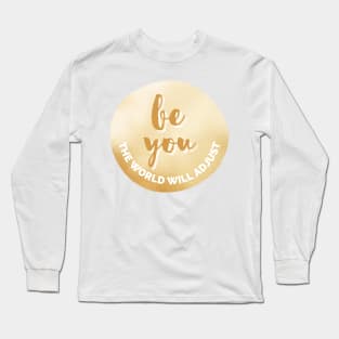 Be You, The World Will Adjust Golden Inspirational Quote Personal Development Goals Long Sleeve T-Shirt